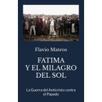 FATIMA Y EL MILAGRO DEL SOL: La Guerra del Anticristo contra el Papado