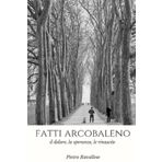 Fatti arcobaleno: il dolore, la speranza, le rinascite