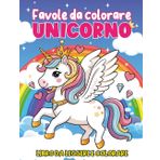 Favole da Colorare UNICORNO: 50 bellissimi disegni di unicorni con 50 racconti brevi, scritte in stampatello grande, per bambini dai 5a8 anni, favole ... piccoli lettori a sognare, creare e imparare