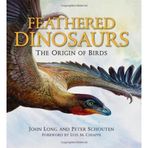 Feathered Dinosaurs: The Origin of Birds by Long, John (2009) Hardcover