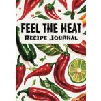 Feel The Heat Recipe Journal: Blank Recipe Book | Record Your Favorite Recipes | Write In Your Own Recipes