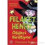 FELAKET HENRY ÖLÜLERI DIRILTIYOR - FRANCESCA SIMON