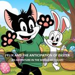 Felix and the Anticipation of Easter : An Adventure in the World of Colors: ,5*11 inch 21,5*27,94 cm 29 pages Storybook for Kids: The Search for ... and Sharing (Grinch's Incredible Adventures)