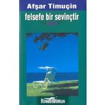 FELSEFE BIR SEVİNÇTİR - AŞFAR TİMUÇİN