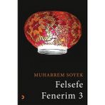 Felsefe Fenerim 3 - Muharrem Soyek