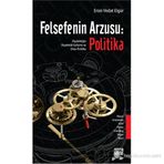 FELSEFENIN ARZUSU: POLITIKA DIYALEKTIĞIN DIYALEKTIK GELIŞIMI VE ONTO-POLITIKA - ERSIN VEDAT ELGÜR
