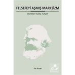 FELSEFEYI AŞMIŞ MARKSIZM - MEHMET İNANÇ TURAN