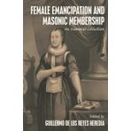 Female Emancipation and Masonic Membership: An Essential Collection