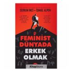 Feminist Dünyada Erkek Olmak - Serkan İnci