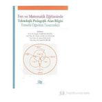FEN VE MATEMATIK EĞITIMINDE TEKNOLOJIK PEDAGOLOJIK ALAN BILGISI TEMELLI ÖĞRETIM TASARIMLARI - KOLEKTIF