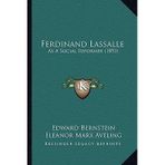 [(Ferdinand Lassalle: As a Social Reformer (1893))] [Author: Edward Bernstein] published on (September, 2010)