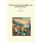 Ferien an der Adria: Bilder aus Süd-Österreich (Classic Books)