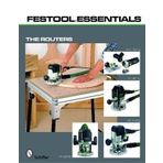 [(Festool Essentials: the Routers : OF 1010 EQ, OF 1400 EQ, OF 2200 EB, and MFK 700 EQ)] [Created by Schiffer Publishing Ltd.] published on (June, 2010)