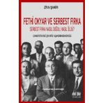 Fethi Okyar ve Serbest Fırka: Serbest Fırka Nasıl Doğdu Nasıl Öldü? / Ziya Şakir