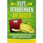 Fett verbrennen am Bauch: Gezielt abnehmen ohne Hunger! Bauch weg Diät und Stoffwechsel beschleunigen mit gesunder Ernährung – Bauchfett verbrennen + effektive Fat Burner Lebensmittel