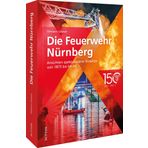 Feuerwehr-Buch – Die Nürnberger Feuerwehr: Ansichten spektakulärer Einsätze von 1875 bis heute (Sutton - Bilder der Feuerwehr)