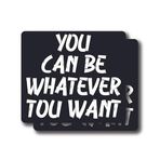 FHJ You Can Be Whatever You Want Çıkartma - Eğlenceli Pozitif Teşvik Edici Motivasyon Alıntı Çıkartması - Üstün Kalite Vinil Tampon Çıkartmaları 2'li Paket | En Geniş Tarafta 5 İnç | ABD'de Üretilmiştir -