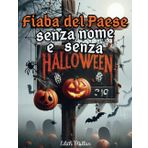 Fiaba del paese senza nome e senza Halloween: Quando la magia di Halloween trasforma il cuore di un paese incantato