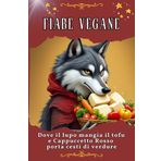 Fiabe vegane: Dove il lupo mangia il tofu e Cappuccetto Rosso porta cesti di verdure. Geniale e divertente raccolta di umorismo - il regalo perfetto per Natale e compleanno