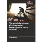 Fibromialgia: dolore, affaticamento, depressione o tutto insieme?