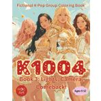 Fictional K-POP Idol Group Coloring Book: K1004: Lights, Camera, Comeback!: Coloring the Glitz, Grit, and Glam of K1004’s First Big Break
