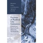 Fictions of Radical Life Extension: Living Forever from the Fin de Siecle to the First World War