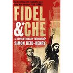 Fidel and Che: The Revolutionary Friendship Between Fidel Castro and Che Guevara