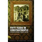FIFTY YEARS IN CONSTANTINOPLE AND RECOLLECTIONS OF ROBERT COLLEGE - GEORGE WASHBURN