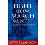 Fight All Day, March All Night: A Medal of Honor Recipient's Story