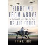 Fighting from Above Volume 1: A Combat History of the US Air Force