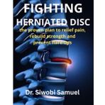FIGHTING HERNIATED DISC: the proven plan to relief, rebuild strength and prevent flare-ups