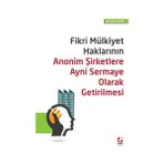 Fikri Mülkiyet Haklarının Anonim Şirketlere Ayni Sermaye Olarak Getirilmesi - Mehmet Aslan