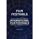 Film Festivals: A HOW-TO GUIDE FOR ATTENDING INTERNATIONAL FILM FESTIVALS-EMBARK ON YOUR GLOBAL JOURNEY