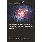 FILOSOFÍA DEL TIEMPO: chronos, cyclos, kairos 6ª parte