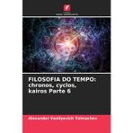 Filosofia Do Tempo: chronos, cyclos, kairos Parte 6