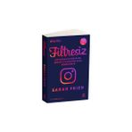 Filtresiz: Instagram İş Dünyasını Şöhreti ve Kültürü Nasıl Dönüştürdü - Sarah Frier