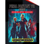 Final Fantasy 7 Rebirth Complete Guide (Full Updated): Tips, Tricks, Strategies, Secrets, and Help