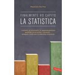 Finalmente ho capito la statistica. I metodi, gli strumenti, le tecniche, i concetti, le rappresentazioni grafiche... spiegati a tutti con la massima chiarezza