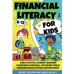 Financial Literacy For Kids: Join a Playful Journey: Building Confidence and Real-Life Money Skills Through Fun Activities and Rewards/ Money Adventure Series - Book 1 (8-12)