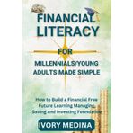 FINANCIAL LITERACY (MONEY MASTERY): A Millennial's Guide to Financial Independence.