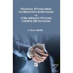 Finansal Piyasalarda Yatırımcının Korunması ve Türk Sermaye Piyasası Üzerine Bir İnceleme - S. Öznur Sakınç