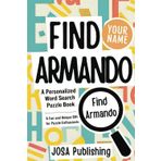 Find Armando: A Personalized Word Search Puzzle Book: The Perfect Gift for a Unique and Memorable Challenge
