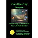 Find Your Life Purpose: Numerology and the Study of Your Life Path Number (Mental Health Help: Spiritual Teen & Adult Series)