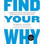 Find Your Why: A Practical Guide for Discovering Purpose for You and Your Team Simon Sinek