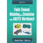 Finite Element Modeling and Simulation with ANSYS Workbench, Second Edition