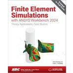 Finite Element Simulations with ANSYS Workbench 2024: Theory, Applications, Case Studies