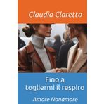 Fino a togliermi il respiro: Amore Nonamore (Amore Dolore Eros, Band 2)
