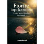 Fiorire dopo la tempesta: trasformare il dolore in rinascita