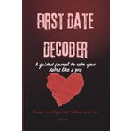 First Date Decoder: A guided journal to rate your dates like a pro