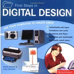 First Steps in Digital Design: Use Your Computer to Create Great Graphics